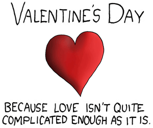 Valentine's Day - because love isn't quite complicated enough as it is